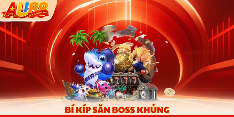 Bí kíp săn boss khủng